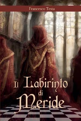 Il labirinto di Meride - Francesco Testa - Libro Youcanprint 2016, Youcanprint Self-Publishing | Libraccio.it
