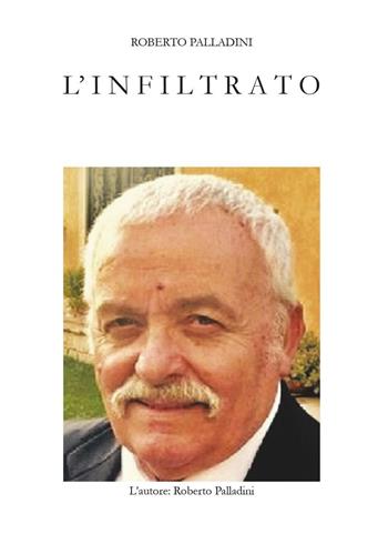L' infiltrato - Roberto Palladini - Libro Youcanprint 2016, Youcanprint Self-Publishing | Libraccio.it