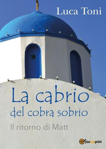 La cabrio del cobra sobrio (Il ritorno di Matt) - Luca Toni - Libro Youcanprint 2016, Youcanprint Self-Publishing | Libraccio.it