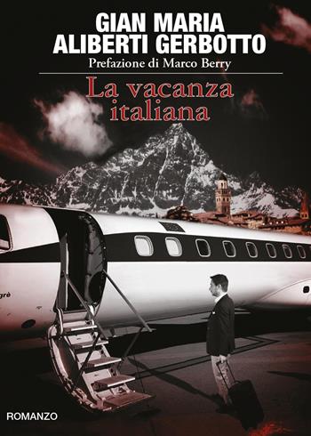 La vacanza italiana - Gian Maria Aliberti Gerbotto - Libro Youcanprint 2017 | Libraccio.it