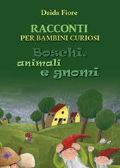 Racconti per bambini curiosi. Boschi, animali e gnomi