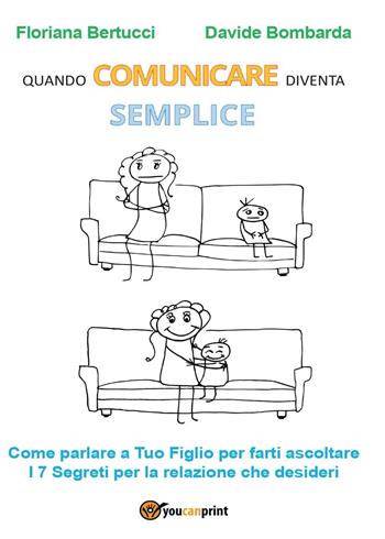 Quando comunicare diventa semplice - Floriana Bertucci, Davide Bombarda - Libro Youcanprint 2016, Youcanprint Self-Publishing | Libraccio.it