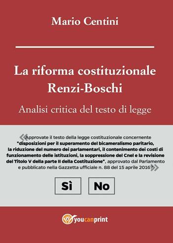 La riforma costituzionale Renzi-Boschi. Analisi critica del testo di legge - Mario Centini - Libro Youcanprint 2016, Youcanprint Self-Publishing | Libraccio.it