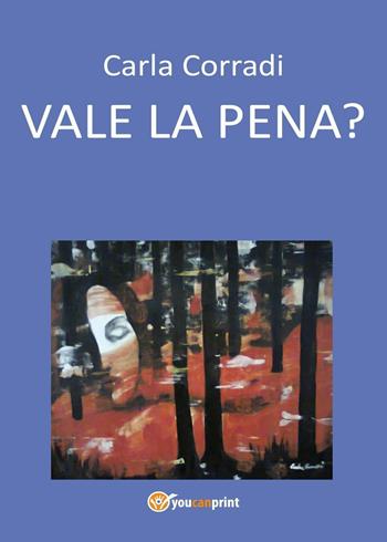Vale la pena? - Carla Corradi - Libro Youcanprint 2016, Youcanprint Self-Publishing | Libraccio.it