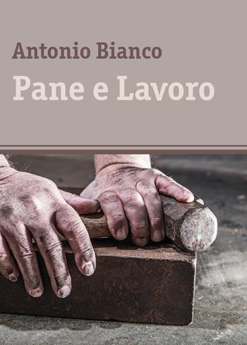 Pane e lavoro - Antonio Bianco - Libro Youcanprint 2017, Youcanprint Self-Publishing | Libraccio.it