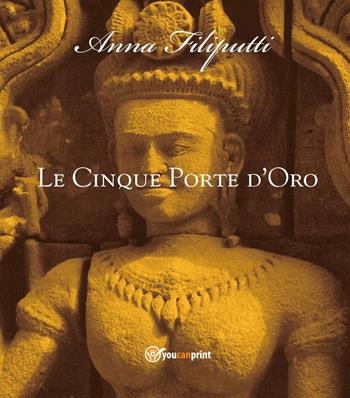 Le cinque porte d'oro - Anna Filiputti - Libro Youcanprint 2016, Youcanprint Self-Publishing | Libraccio.it