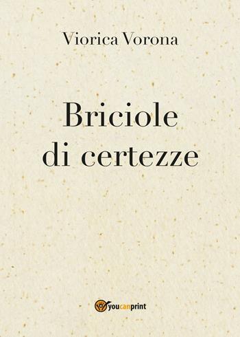 Briciole di certezze - Viorica Vorona - Libro Youcanprint 2017, Youcanprint Self-Publishing | Libraccio.it