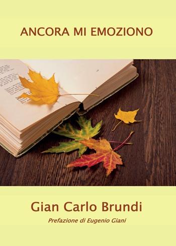 Ancora mi emoziono - Gian Carlo Brundi - Libro Youcanprint 2016, Youcanprint Self-Publishing | Libraccio.it