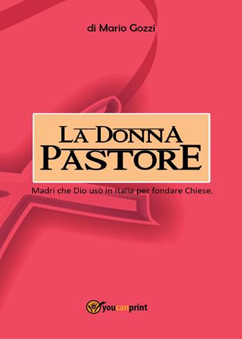 La donna pastore - Mario Gozzi - Libro Youcanprint 2017, Youcanprint Self-Publishing | Libraccio.it
