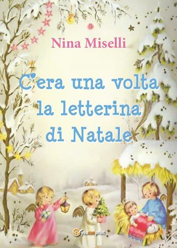 C'era una volta la letterina di Natale - Nina Miselli - Libro Youcanprint 2016, Youcanprint Self-Publishing | Libraccio.it