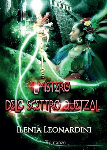 Il mistero dello scettro Quetzal - Ilenia Leonardini - Libro Youcanprint 2016, Youcanprint Self-Publishing | Libraccio.it