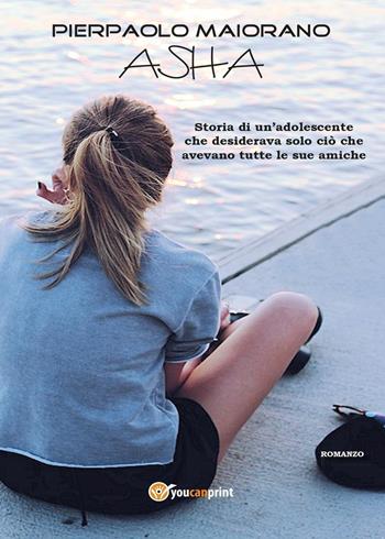 Asha - Pierpaolo Maiorano - Libro Youcanprint 2016, Youcanprint Self-Publishing | Libraccio.it
