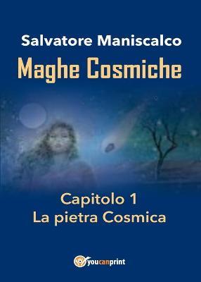 Maghe Cosmiche. Vol. 1: pietra Cosmica, La . - Salvatore Maniscalco - Libro Youcanprint 2016, Youcanprint Self-Publishing | Libraccio.it