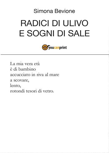 Radici di ulivo e sogni di sale - Simona Bevione - Libro Youcanprint 2016, Youcanprint Self-Publishing | Libraccio.it