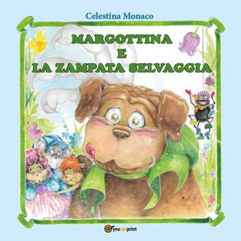 Margottina e la zampata selvaggia - Celestina Monaco - Libro Youcanprint 2016, Youcanprint Self-Publishing | Libraccio.it