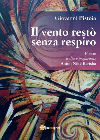 Il vento restò senza respiro - Giovanni Pistoia - Libro Youcanprint 2016, Youcanprint Self-Publishing | Libraccio.it