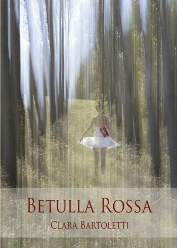 Betulla rossa - Clara Bartoletti - Libro Youcanprint 2016, Youcanprint Self-Publishing | Libraccio.it