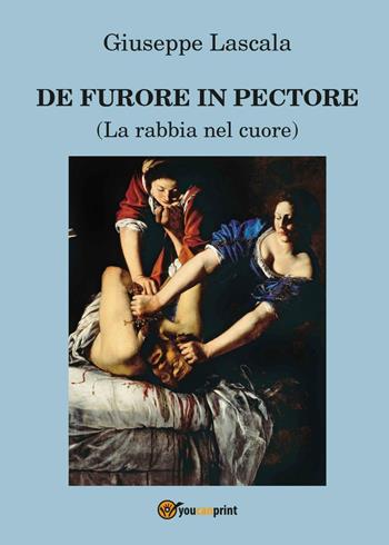 De furore in pectore (La rabbia nel cuore) - Giuseppe Lascala - Libro Youcanprint 2017, Youcanprint Self-Publishing | Libraccio.it