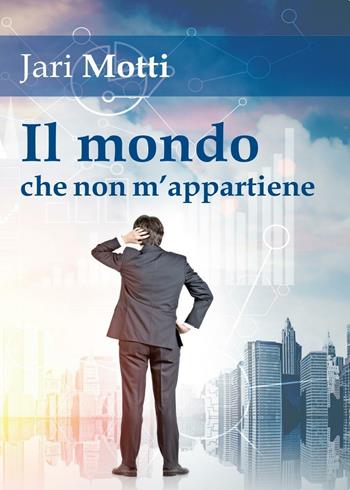Il mondo che non m'appartiene - Jari Motti - Libro Youcanprint 2016, Youcanprint Self-Publishing | Libraccio.it