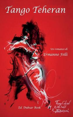 Tango Teheran - Ermanno Felli - Libro Youcanprint 2017, Youcanprint Self-Publishing | Libraccio.it