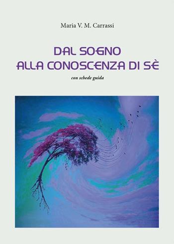 Dal sogno alla conoscenza di sé - Maria V. M. Carrassi - Libro Youcanprint 2016, Youcanprint Self-Publishing | Libraccio.it