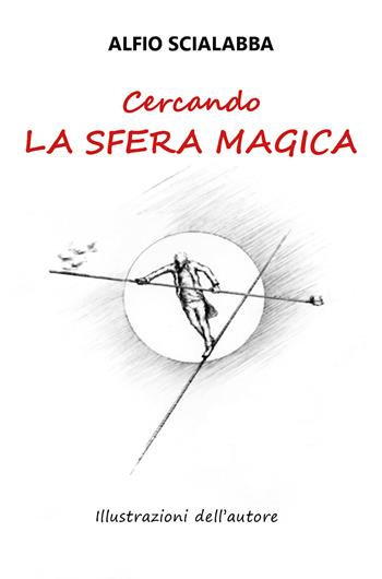 Cercando la sfera magica - Alfio Scialabba - Libro Youcanprint 2017, Youcanprint Self-Publishing | Libraccio.it