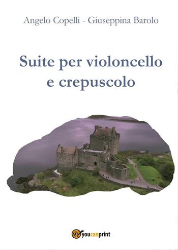 Suite per violoncello e crepuscolo - Angelo Copelli, Giuseppina Barolo - Libro Youcanprint 2017, Youcanprint Self-Publishing | Libraccio.it