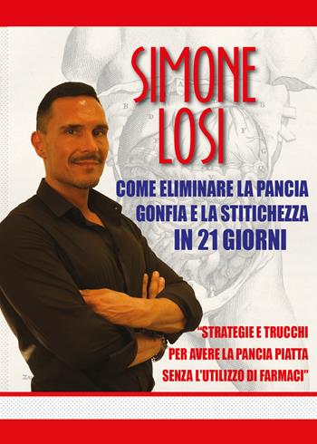 Come eliminare la pancia gonfia e la stitichezza in 21 giorni - Simone Losi - Libro Youcanprint 2017, Youcanprint Self-Publishing | Libraccio.it