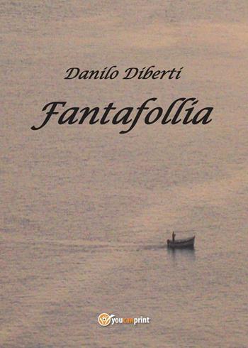 Fantafollia - Danilo Diberti - Libro Youcanprint 2017, Youcanprint Self-Publishing | Libraccio.it