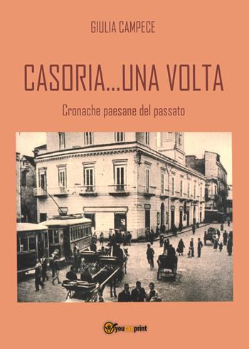 Casoria... una volta. Cronache paesane del passato - Giulia Campece - Libro Youcanprint 2017, Youcanprint Self-Publishing | Libraccio.it