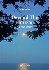 Beyond the horizon. A true story