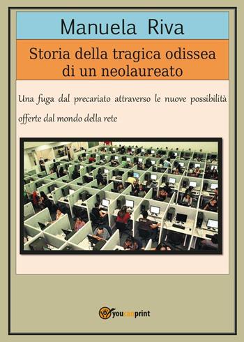 Storia della tragica odissea di un neolaureato - Manuela Riva - Libro Youcanprint 2017, Youcanprint Self-Publishing | Libraccio.it