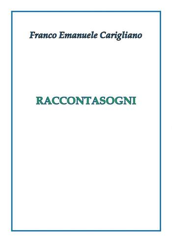 Raccontasogni - Franco Emanuele Carigliano - Libro Youcanprint 2017, Youcanprint Self-Publishing | Libraccio.it