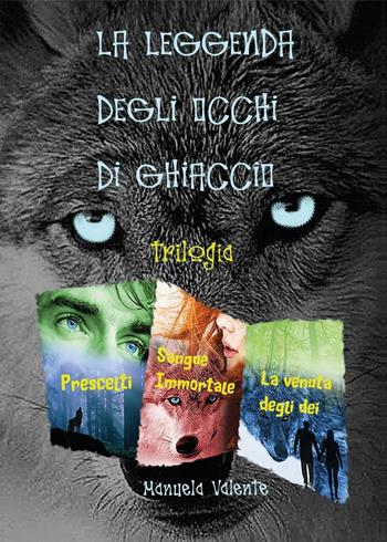 La leggenda degli occhi di ghiaccio. Trilogia - Manuela Valente - Libro Youcanprint 2017, Youcanprint Self-Publishing | Libraccio.it