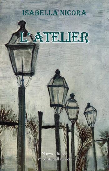 L' atelier - Isabella Nicora - Libro Youcanprint 2017, Youcanprint Self-Publishing | Libraccio.it