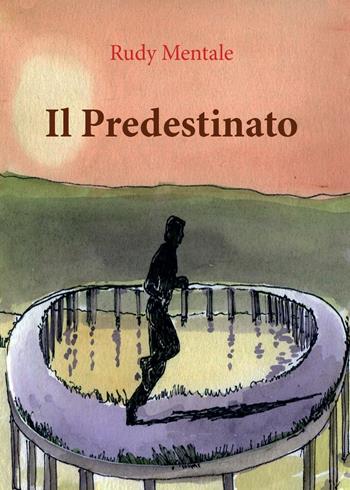 Il predestinato - Rudy Mentale - Libro Youcanprint 2017, Youcanprint Self-Publishing | Libraccio.it