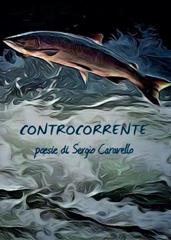Controcorrente - Sergio Caravello - Libro Youcanprint 2017, Youcanprint Self-Publishing | Libraccio.it