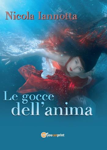 Le gocce dell'anima - Nicola Iannotta - Libro Youcanprint 2017, Youcanprint Self-Publishing | Libraccio.it