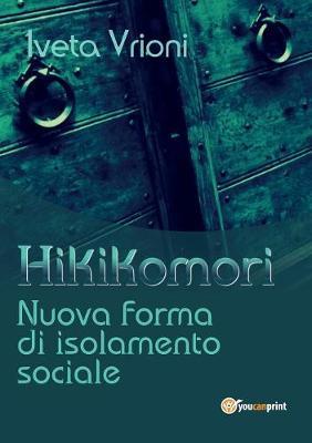 Hikikomori- Nuova forma di isolamento sociale - Iveta Vrioni - Libro Youcanprint 2017, Youcanprint Self-Publishing | Libraccio.it