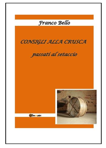 Consigli alla Crusca passati al setaccio - Franco Bello - Libro Youcanprint 2017, Youcanprint Self-Publishing | Libraccio.it