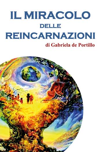Il miracolo delle reincarnazioni - Gabriela De Portillo - Libro Youcanprint 2017, Youcanprint Self-Publishing | Libraccio.it