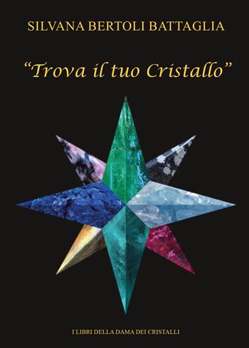 Trova il tuo Cristallo - Silvana Bertoli Battaglia - Libro Youcanprint 2017, Youcanprint Self-Publishing | Libraccio.it