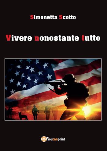 Vivere nonostante tutto - Simonetta Scotto - Libro Youcanprint 2017, Youcanprint Self-Publishing | Libraccio.it