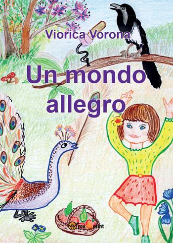 Un mondo allegro. Ediz. a colori - Viorica Vorona - Libro Youcanprint 2017, Youcanprint Self-Publishing | Libraccio.it