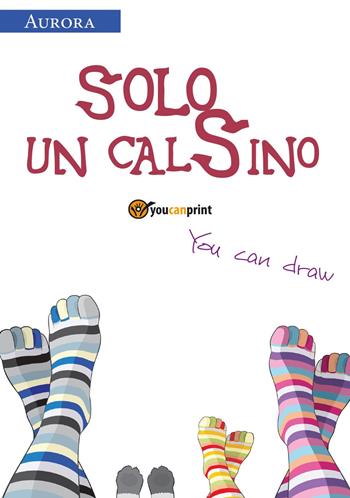 Solo un calSino - Aurora e Valentina - Libro Youcanprint 2017, Youcanprint Self-Publishing | Libraccio.it