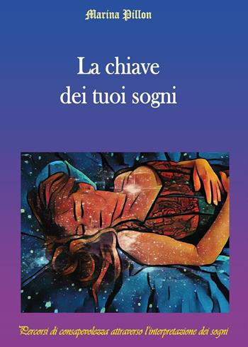 La chiave dei tuoi sogni - Marina Pillon - Libro Youcanprint 2017, Youcanprint Self-Publishing | Libraccio.it