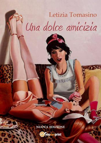 Una dolce amicizia - Letizia Tomasino - Libro Youcanprint 2017, Youcanprint Self-Publishing | Libraccio.it