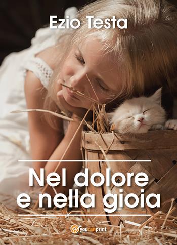 Nel dolore e nella gioia - Ezio Testa - Libro Youcanprint 2017, Youcanprint Self-Publishing | Libraccio.it