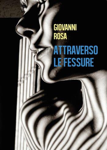 Attraverso le fessure - Giovanni Rosa - Libro Youcanprint 2017, Youcanprint Self-Publishing | Libraccio.it
