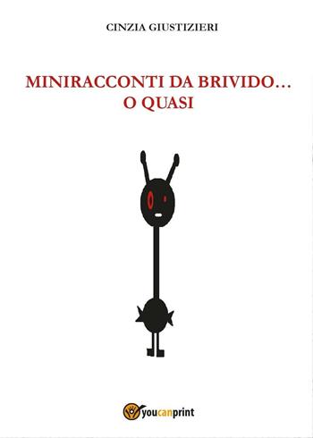 Miniracconti da brivido... o quasi - Cinzia Giustizieri - Libro Youcanprint 2017, Youcanprint Self-Publishing | Libraccio.it